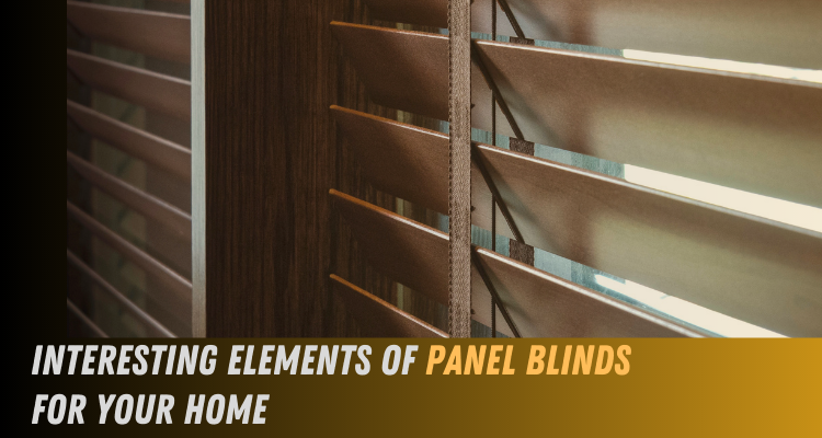 Interesting Elements of Panel Blinds For Your Home